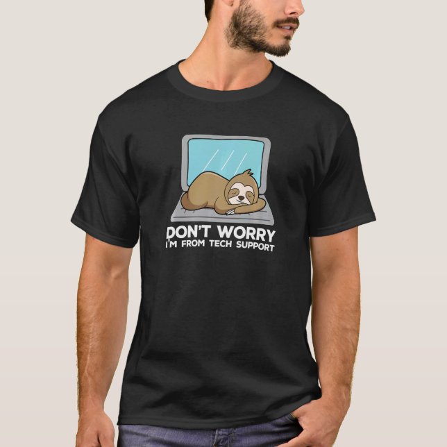 Don't Worry I'm From Tech Support  Sloth T-Shirt (Front)