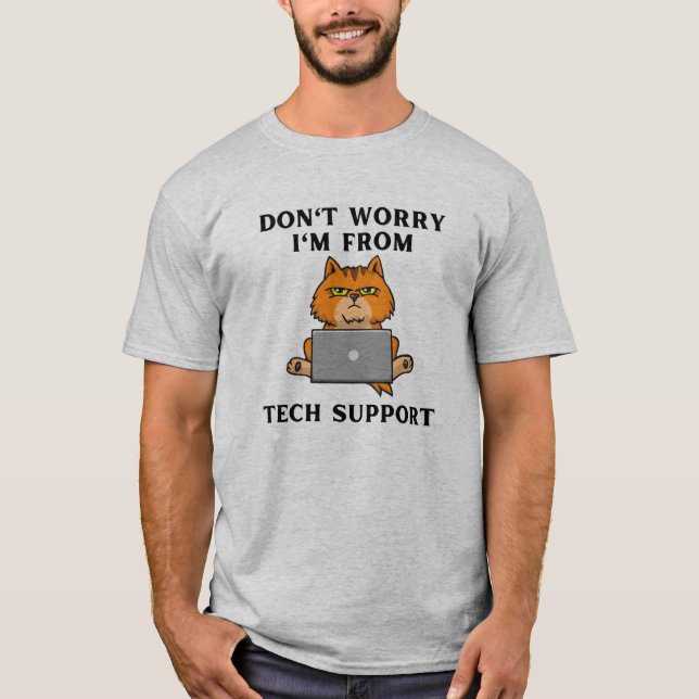 Don't worry I'm from tech support T-Shirt (Front)