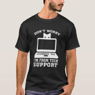 Don't Worry I'm from Tech Support T-Shirt