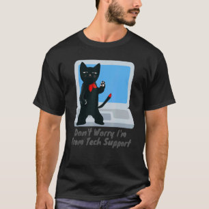 Don't Worry I'm From Tech Support T-Shirt