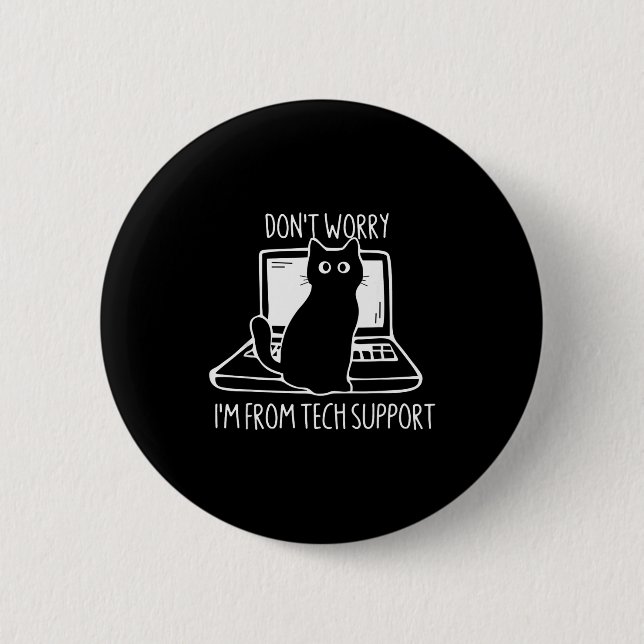 Don't Worry I'm From Tech Suprt Funny Cat  6 Cm Round Badge (Front)