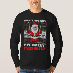 Dont Worry Im Fully Vaccinated Ugly Christmas Sant T-Shirt