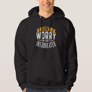 Don't Worry I'm Just Introverted Introvert Introve Hoodie