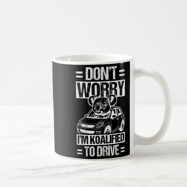 Don't Worry I'm Koalified To Drive Funny New Drive Coffee Mug (Right)