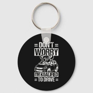 Don't Worry I'm Koalified To Drive Funny New Drive Key Ring