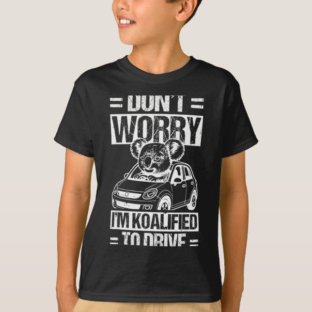 Don't Worry I'm Koalified To Drive Funny New Drive T-Shirt (Front)