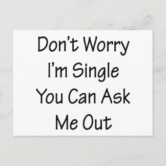 Don't Worry I'm Single You Can Ask Me Out Postcard