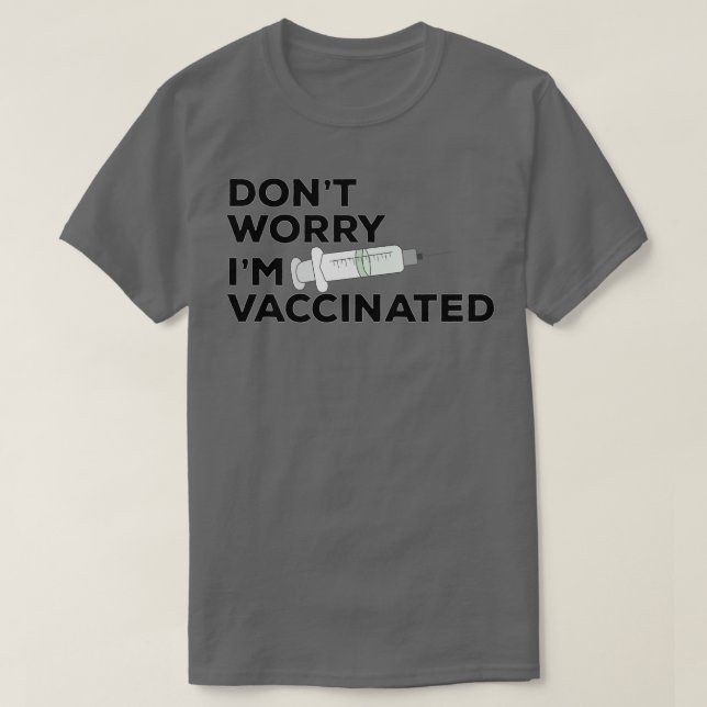 Dont Worry Im Vaccinated 1 T-Shirt (Design Front)