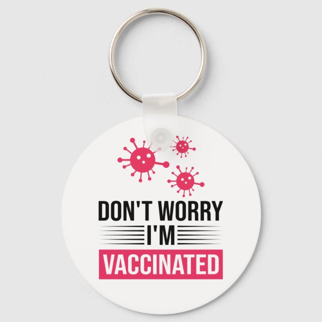 Don't Worry I'm Vaccinated Key Ring (Front)