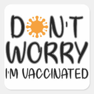 Don't Worry I'm Vaccinated Square Sticker