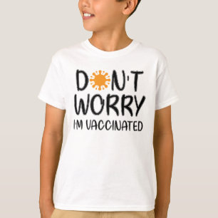 Don't Worry I'm Vaccinated T-Shirt