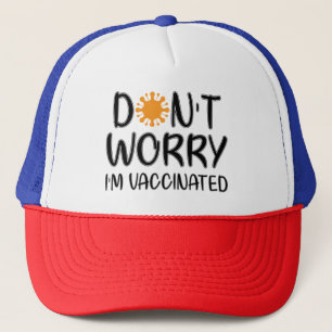 Don't Worry I'm Vaccinated Trucker Hat