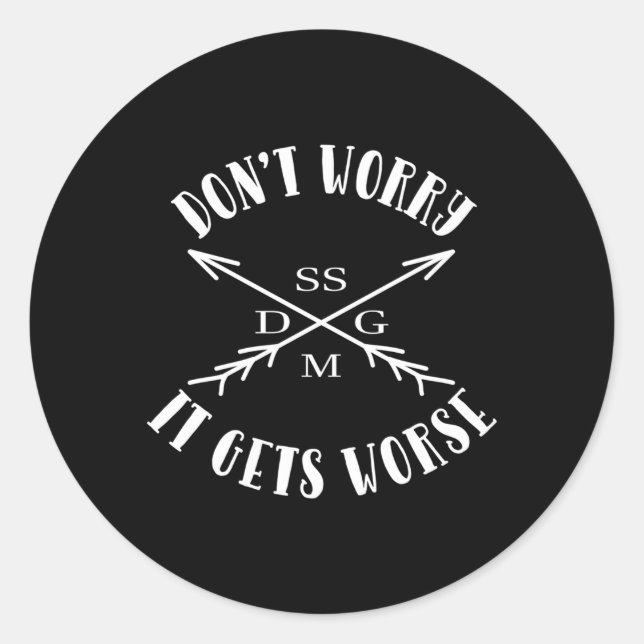 Don'T Worry It Gets Worse Classic Round Sticker (Front)
