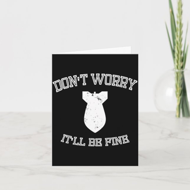 Don't Worry It'll Be Fine With Funny Bomb  Card (Front)