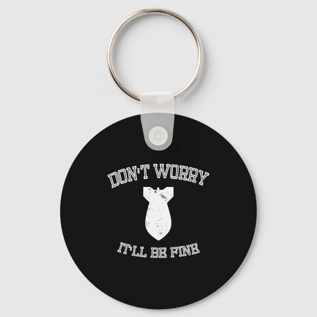 Don't Worry It'll Be Fine With Funny Bomb  Key Ring (Front)