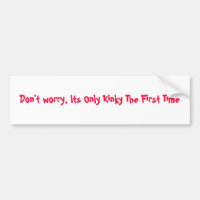 Don't worry, Its Only Kinky The First Time