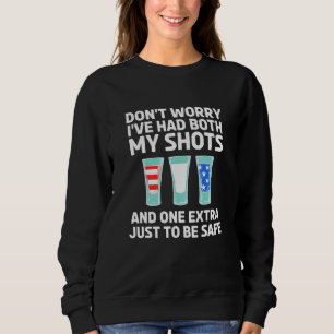 Dont Worry Ive Had Both My Shots 4th Of July Sweatshirt