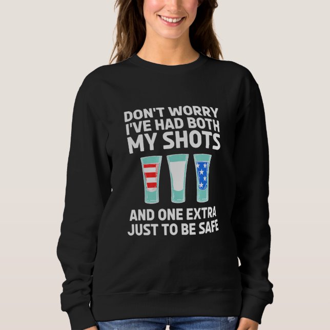 Dont Worry Ive Had Both My Shots 4th Of July Sweatshirt (Front)
