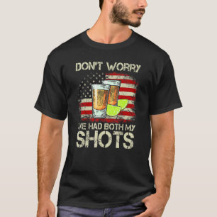 Dont Worry Ive Had Both My Shots American Flag 4th T-Shirt