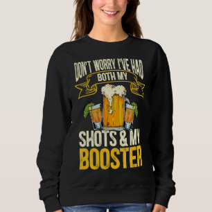 Don't Worry I've Had Both My Shots And Booster Alc Sweatshirt