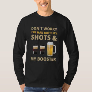 Don't Worry I've had both my Shots and Booster Dri T-Shirt
