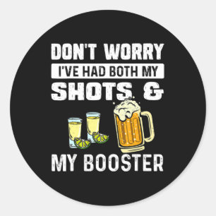 Don't worry I've had both my shots and booster Fun Classic Round Sticker