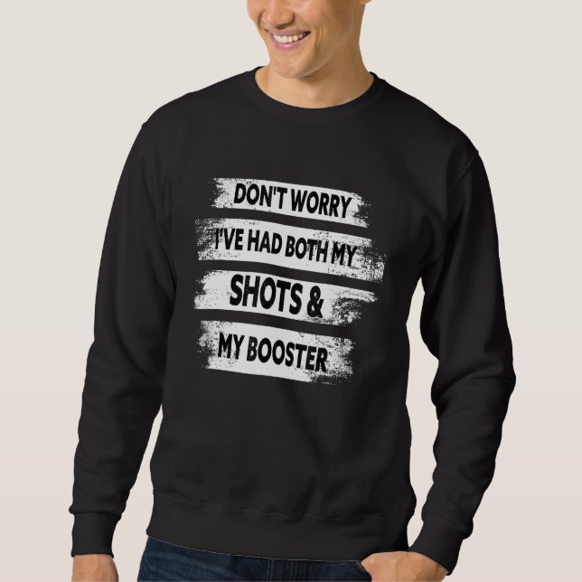 Don't Worry I've Had Both My Shots And Booster Fun Sweatshirt (Front)