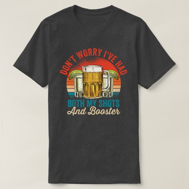 Dont worry Ive had both my shots and booster Funny T-Shirt (Design Front)