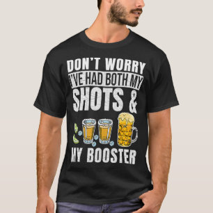 Dont worry Ive had both my shots and booster Funny T-Shirt