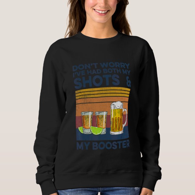 Don't Worry I've Had Both My Shots And Booster Sweatshirt (Front)