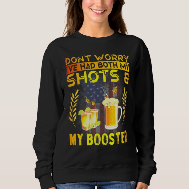 Don't Worry I've Had Both My Shots And Booster Sweatshirt (Front)