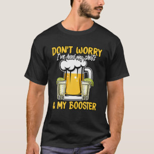 Don't Worry I've Had Both My Shots And My Booster T-Shirt