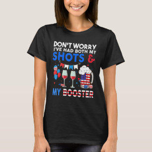 Don't Worry I've Had Both My Shots Booster 4th Of  T-Shirt