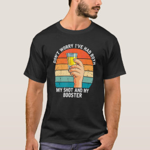 Dont Worry Ive Had Both My Shots Booster  Drinking T-Shirt