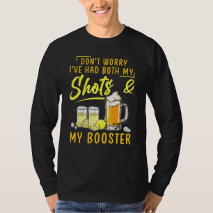 Dont Worry Ive Had Both My Shots Booster Drinking  T-Shirt