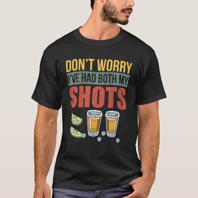 Don't Worry I've Had Both My Shots Funny Tequila T-Shirt (Front)