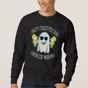 Don't Worry I've Had Both My Shots Ghost Drink Teq Sweatshirt