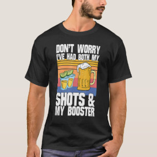 Don't Worry I've Had Both My Shots & My Booster T-Shirt