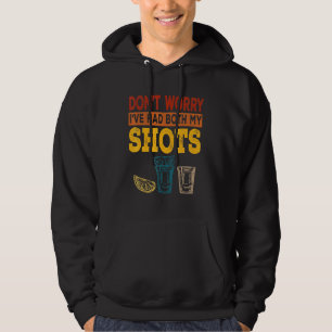 Dont Worry Ive Had Both My Shots Tequila Hoodie