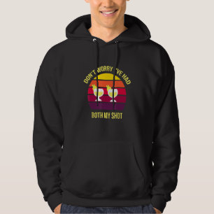 Dont Worry Ive Had Both My Shots Tequila Sunrise Hoodie