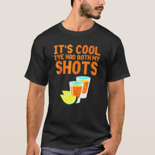 Dont Worry Ive Had Both My Shots Tequila T-Shirt