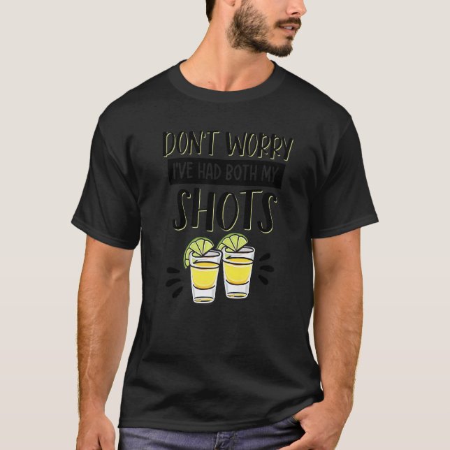 Don't Worry I've Had Both My Shots Tequila  Vaccin T-Shirt (Front)