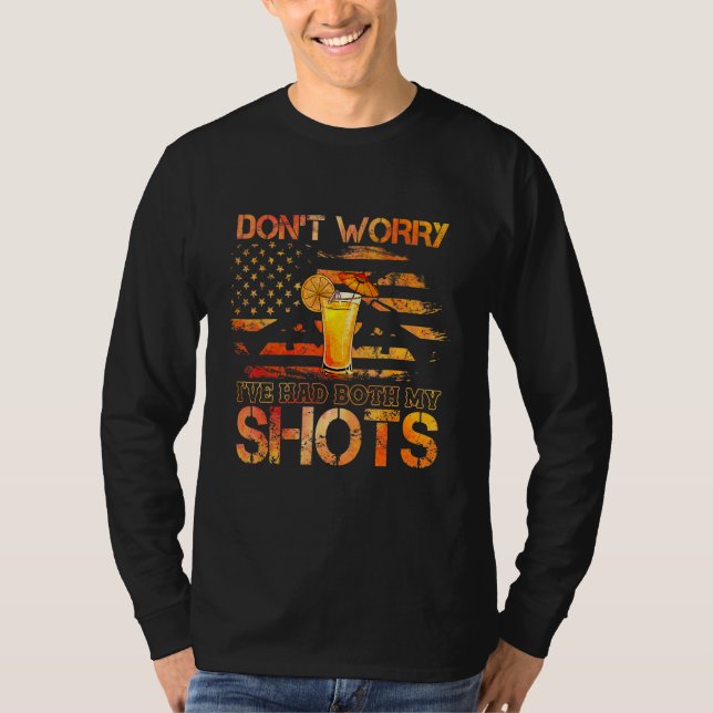 Dont Worry Ive Had Both My Shots Two Shots Tequila T-Shirt (Front)