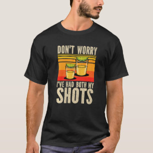 Don't Worry I've Had Both My Shots  Vaccination Te T-Shirt