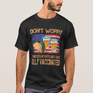 Don't Worry I've Had Both My Shots Vaccination Teq T-Shirt