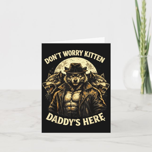 Dont Worry Kitten Daddys Here Card (Front)