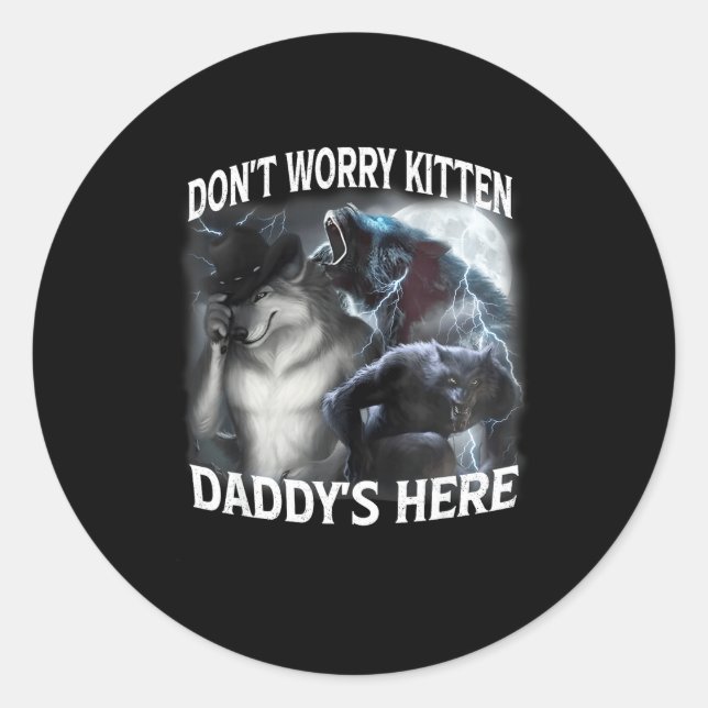 Don't Worry Kitten Daddy's Here Cool Funny Alpha W Classic Round Sticker (Front)
