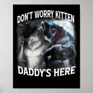 Don't Worry Kitten Daddy's Here Cool Funny Alpha W Poster