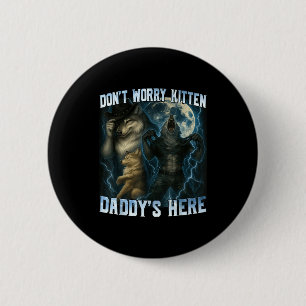 Don't Worry Kitten Daddy's Here Funny Alpha Wolves 6 Cm Round Badge