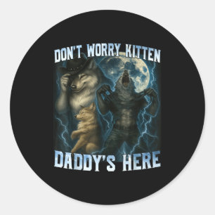 Don't Worry Kitten Daddy's Here Funny Alpha Wolves Classic Round Sticker